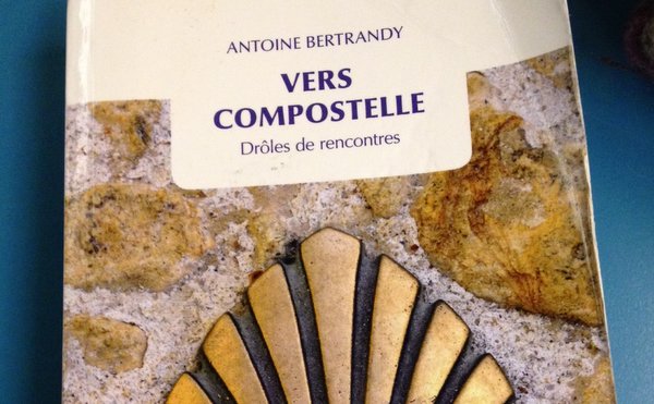 Vers Compostelle, Drôles de rencontres (Antoine Bertrandy)